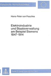 Produktbild: Elektroindustrie und Staatsverwaltung am Beispiel Siemens 1847-1914
