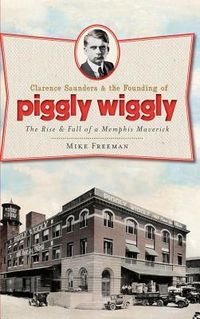 Produktbild: Clarence Saunders & the Founding of Piggly Wiggly