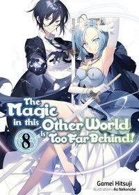 Produktbild: The Magic in This Other World Is Too Far Behind! Volume 8 (Light Novel)