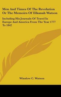 Produktbild: Men And Times Of The Revolution Or The Memoirs Of Elkanah Wa