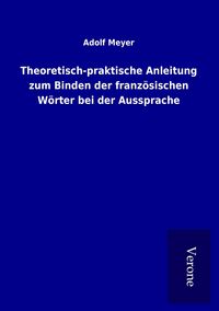Produktbild: Theoretisch-praktische Anleitung zum Binden der franz&ouml;sischen W&ouml;rter bei der Aussprache