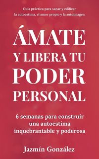 Produktbild: &Aacute;mate y libera tu poder personal