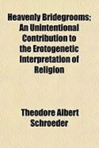 Produktbild: Heavenly Bridegrooms; An Unintentional Contribution to the Erotogenetic Interpretation of Religion