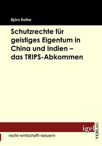 Produktbild: Schutzrechte f&uuml;r geistiges Eigentum in China und Indien - das TRIPS-Abkommen