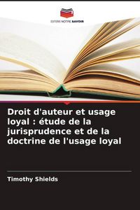 Produktbild: Droit d'auteur et usage loyal : &eacute;tude de la jurisprudence et de la doctrine de l'usage loyal