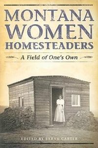Produktbild: Montana Women Homesteaders: A Field of One's Own