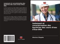 Produktbild: Isolement et caract&eacute;risation des bact&eacute;ries des cours d'eau d'Esa-OKe