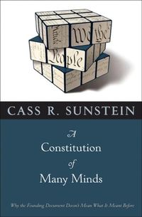 Bild vom Artikel A Constitution of Many Minds: Why the Founding Document Doesn't Mean What It Meant Before vom Autor Cass R. Sunstein
