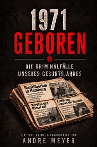 Produktbild: 1971 geboren - Die Kriminalf&auml;lle unseres Geburtsjahres