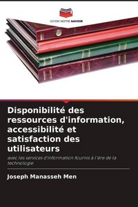 Produktbild: Disponibilit&eacute; des ressources d'information, accessibilit&eacute; et satisfaction des utilisateurs