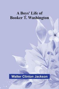 Produktbild: A boys' life of Booker T. Washington
