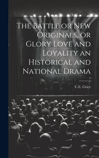 Produktbild: The Battle or New Originals, or Glory Love and Loyality an Historical and National Drama