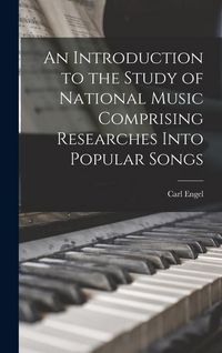 Produktbild: An Introduction to the Study of National Music Comprising Researches Into Popular Songs