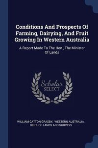 Produktbild: Conditions And Prospects Of Farming, Dairying, And Fruit Growing In Western Australia