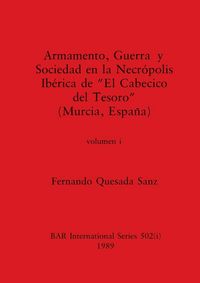 Produktbild: Armamento, Guerra y Sociedad en la Necr&oacute;polis Ib&eacute;rica de "El Cabecico del Tesoro" (Murcia, Espa&ntilde;a), Volumen i