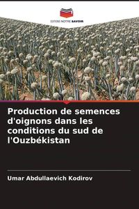 Produktbild: Production de semences d'oignons dans les conditions du sud de l'Ouzb&eacute;kistan