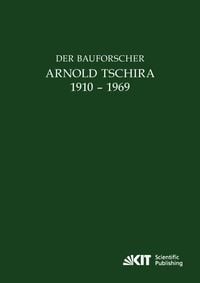 Produktbild: Der Bauforscher Arnold Tschira (1910 &ndash; 1969) : Gedenkschrift seiner Sch&uuml;ler zum 100. Geburtstag