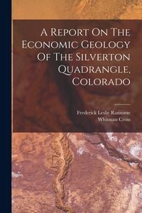 Produktbild: A Report On The Economic Geology Of The Silverton Quadrangle, Colorado