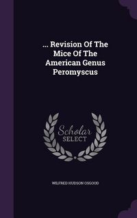 Produktbild: ... Revision Of The Mice Of The American Genus Peromyscus
