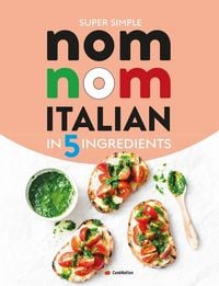 Produktbild: Super Simple Nom Nom Italian In 5 Ingredients