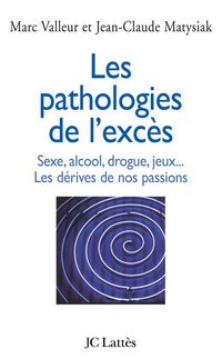 Produktbild: Les pathologies de l'exc&egrave;s Sexe, alcool, drogue....Les d&eacute;rives de nos passions