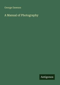 Produktbild: A Manual of Photography