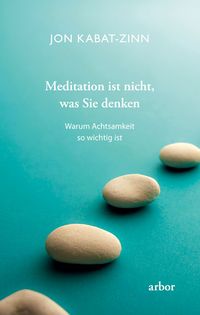 Meditation ist nicht, was Sie denken' von 'Jon Kabat Zinn' - Buch