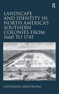 Produktbild: Landscape and Identity in North America's Southern Colonies from 1660 to 1745