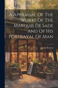 Produktbild: A Appraisal Of The Works Of The Marquis De Sade And Of His Portrayal Of Man