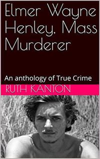Produktbild: Elmer Wayne Henley, Mass Murderer : An Anthology of True Crime