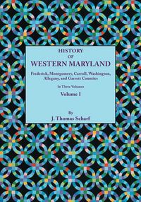 Produktbild: History of Western Maryland, Being a History of Frederick, Montgomery, Carroll, Washignton, Allegany, and Garrett Counties. in Three Volumes. Volume I