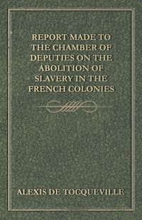Produktbild: Report Made to the Chamber of Deputies on the Abolition of Slavery in the French Colonies