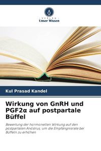 Produktbild: Wirkung von GnRH und PGF2&iquest; auf postpartale B&uuml;ffel