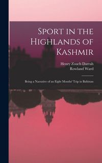 Produktbild: Sport in the Highlands of Kashmir; Being a Narrative of an Eight Months' Trip in Baltistan