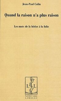 Produktbild: Quand la Raison N'A Plus Raison ; les Mots de la Betise a la Folie