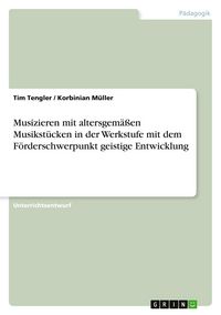 Produktbild: Musizieren mit altersgem&auml;&szlig;en Musikst&uuml;cken in der Werkstufe mit dem F&ouml;rderschwerpunkt geistige Entwicklung