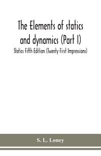 Produktbild: The Elements Of Statics And Dynamics (Part I) Statics Fifth Edition (Twenty First Impressions)