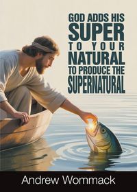 Produktbild: God Adds His Super to Your Natural To Produce the Supernatural