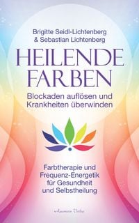 Produktbild: Heilende Farben - Blockaden auflösen und Krankheiten überwinden