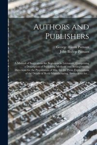 Produktbild: Authors and Publishers: a Manual of Suggestions for Beginners in Literature, Comprising a Description of Publishing Methods and Arrangements,