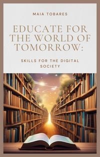 Produktbild: Educate For The World Of Tomorrow: Skills For The Digital Society