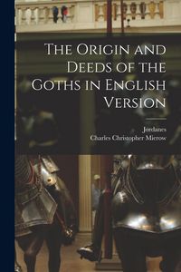 Produktbild: The Origin and Deeds of the Goths in English Version