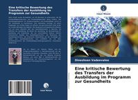 Produktbild: Eine kritische Bewertung des Transfers der Ausbildung im Programm zur Gesundheits