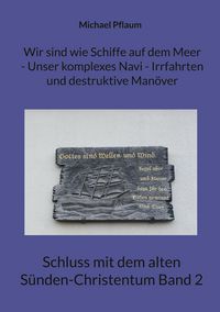 Produktbild: Wir sind wie Schiffe auf dem Meer - Unser komplexes Navi - Irrfahrten und destruktive Man&ouml;ver