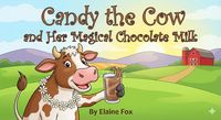 Produktbild: Candy the Cow and Her Magical Chocolate Milk