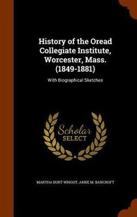 Produktbild: History of the Oread Collegiate Institute, Worcester, Mass. (1849-1881): With Biographical Sketches