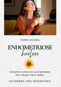 Produktbild: Endometriose heilen - Ursachen erkennen und beheben. Der K&ouml;rper heilt selbst. Ratgeber und Wegweiser.
