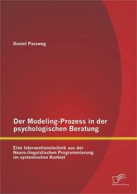 Produktbild: Der Modeling-Prozess in der psychologischen Beratung: Eine Interventionstechnik aus der Neuro-linguistischen Programmierung im systemischen Kontext