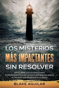 Produktbild: Los Misterios m&aacute;s Impactantes sin Resolver: Descubre los Sucesos m&aacute;s Sorprendentes de la Historia que Dejaron al Mundo sin Respuesta Alguna