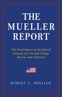 Produktbild: THE MUELLER REPORT: The Full Report on Donald Trump, Collusion, and Russian Interference in the 2016 U.S. Presidential Election